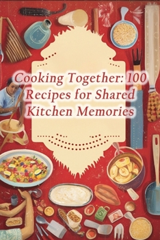 Paperback Cooking Together: 100 Recipes for Shared Kitchen Memories Book