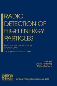 Radio Detection of High Energy Particles: First International Workshop Radhep 2000, Los Angeles, California 16-18 November 2000