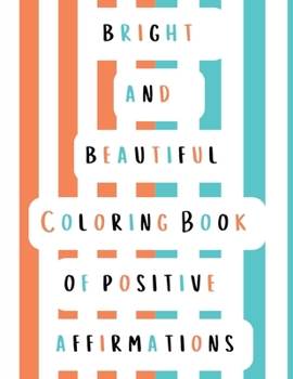 Paperback Bright and Beautiful Coloring Book of Positive Affirmations Book