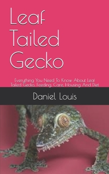 Paperback Leaf Tailed Gecko: Everything You Need To Know About Leaf Tailed Gecko, Feeding, Care, Housing And Diet Book