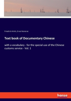 Paperback Text book of Documentary Chinese: with a vocabulary - for the special use of the Chinese customs service - Vol. 1 Book