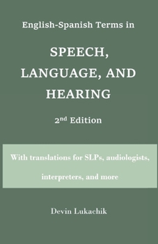 Paperback English-Spanish Terms in Speech, Language, and Hearing: 2nd Edition: With translations for SLPs, audiologists, interpreters, and more Book
