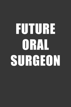 Paperback Future Oral Surgeon Notebook: Lined Journal, 120 Pages, 6 x 9, Affordable Gift For Student, Future Dream Job Journal Matte Finish Book