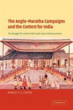 Paperback The Anglo-Maratha Campaigns and the Contest for India: The Struggle for Control of the South Asian Military Economy Book