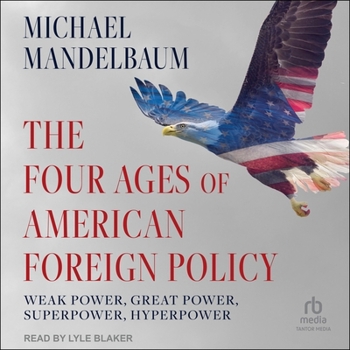 MP3 CD The Four Ages of American Foreign Policy: Weak Power, Great Power, Superpower, Hyperpower Book