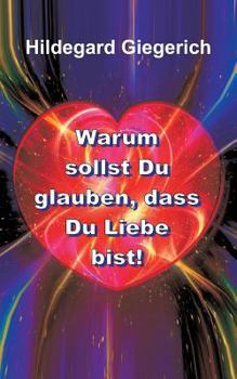 Paperback Warum sollst Du glauben, dass Du Liebe bist! [German] Book