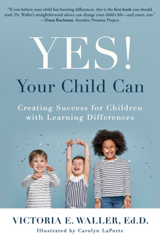 Paperback Yes! Your Child Can: Creating Success for Children with Learning Differences Book