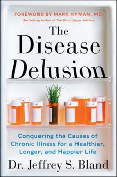 Hardcover The Disease Delusion: Conquering the Causes of Chronic Illness for a Healthier, Longer, and Happier Life Book