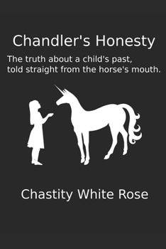 Paperback Chandler's Honesty: The Truth About a Child's Past, told straight from the Horse's Mouth Book