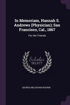 Paperback In Memoriam, Hannah S. Andrews (Physician); San Francisco, Cal., 1867: For Her Friends Book