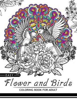Easy Flower and Birds Coloring Book for Adult: Wonderful Floral, Bird and Mandala Kaleidoscope for all ages