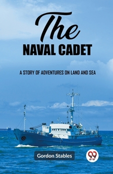 Paperback The naval cadet A story of adventures on land and sea Book