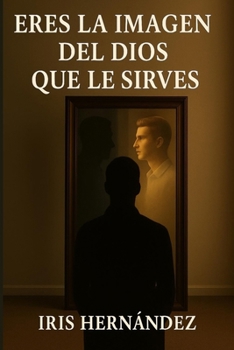 Paperback Eres La Imagen Del Dios Que Le Sirves: Como Tu Vision De Dios Moldea Tu Caracter y Tu Destino [Spanish] Book