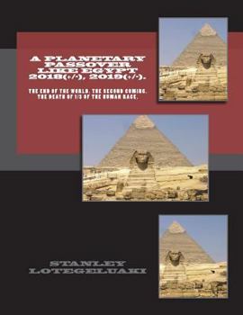 Paperback A Planetary Passover Like Egypt 2018(+/-), 2019(+/-). The End of the World. The Second Coming. The Death of 1/3 of the Human Race. Book