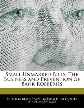 Small Unmarked Bills : The Business and Prevention of Bank Robberies