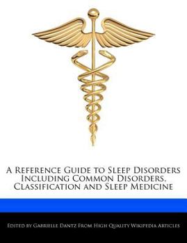 A Reference Guide to Sleep Disorders Including Common Disorders, Classification and Sleep Medicine