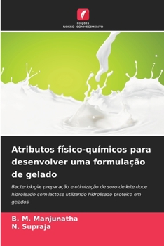 Atributos físico-químicos para desenvolver uma formulação de gelado: Bacteriologia, preparação e otimização de soro de leite doce hidrolisado com ... proteico em gelados