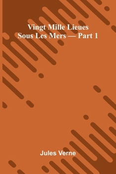 Vingt Mille Lieues Sous Les Mers Part 1 (French Edition)