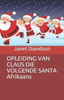 Paperback OPLEIDING VAN CLAUS DIE VOLGENDE SANTA Afrikaans [Afrikaans] Book