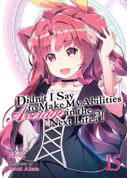 Paperback Didn't I Say to Make My Abilities Average in the Next Life?! (Light Novel) Vol. 15 Book