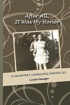 Paperback After All, It Was My Honor: A Daughter's Caregiving Chronicles Book