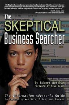 Paperback The Skeptical Business Searcher: The Information Advisor's Guide to Evaluating Web Data, Sites, and Sources Book