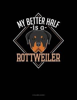 Paperback My Better Half Is a Rottweiler: 3 Column Ledger Book