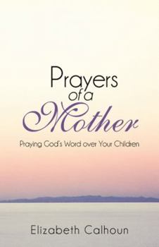 Paperback Prayers of a Mother: Praying God's Word Over Your Children Book