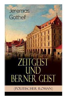 Paperback Zeitgeist und Berner Geist (Politischer Roman): Historischer Roman des Autors von "Die schwarze Spinne", "Uli der Pächter" und "Der Bauernspiegel" [German] Book