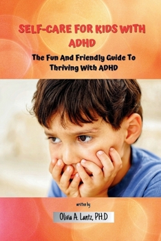 Paperback Self-Care For Kids With ADHD: The Fun And Friendly Guide To Thriving With ADHD Book