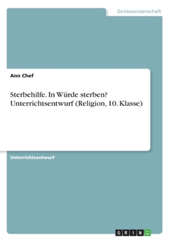 Paperback Sterbehilfe. In Würde sterben? Unterrichtsentwurf (Religion, 10. Klasse) [German] Book