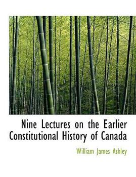 Paperback Nine Lectures on the Earlier Constitutional History of Canada [Large Print] Book