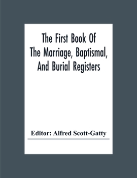 The First Book Of The Marriage, Baptismal, And Burial Registers, Of Ecclesfield Parish Church, Yorkshire, From 1558 To 1619; Also The Churchwardens' Accounts, From 1520 To 1546