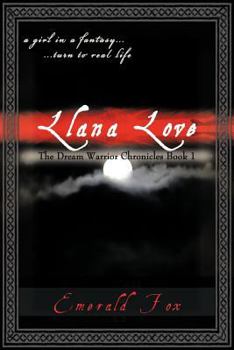 The Dream Warrior Chronicles Book 1: A Girl in a Fantasy... ...Turn to Real Life Llana Love