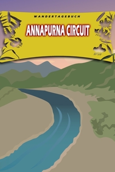 Wandertagebuch: Annapurna Circuit: Wandertagebuch: Annapurna Circuit. Ein Logbuch zum Pilgern und Wandern  mit vorgefertigten Seiten und viel Platz ... oder als Abschiedsgeschenk (German Edition)