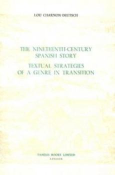 Hardcover The Nineteenth-Century Spanish Story: Textual Strategies of a Genre in Transition Book