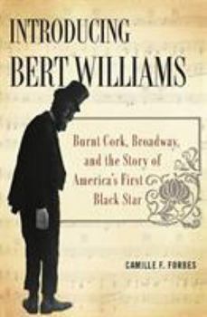 Hardcover Introducing Bert Williams: Burnt Cork, Broadway, and the Story of America's First Black Star Book