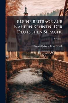 Paperback Kleine Beitrage Zur Nahern Kenntni Der Deutschen Sprache; Volume 1 [German] Book