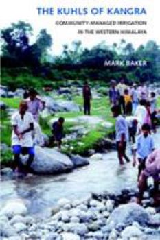 The Kuhls of Kangra: Community-Managed Irrigation in the Western Himalaya (Culture, Place, and Nature: Studies in Anthropology and Environment) - Book  of the Culture, Place, and Nature: Studies in Anthropology and Environment
