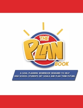 Paperback The PLANbook: A Goal Planning Workbook Designed to Help High School Students Set Goals and PLAN Their Future. Book