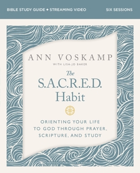 The SACRED Habit Bible Study Guide plus Streaming Video: Finding the Way to the Life You’ve Always Dreamed Of