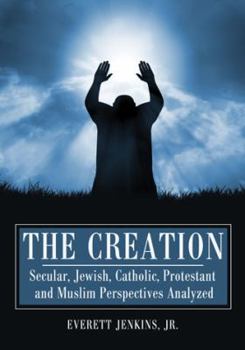 Paperback The Creation: Secular, Jewish, Catholic, Protestant and Muslim Perspectives Analyzed Book