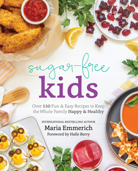 Paperback Sugar-Free Kids: Over 150 Fun & Easy Recipes to Keep the Whole Family Happy & Healthy Book