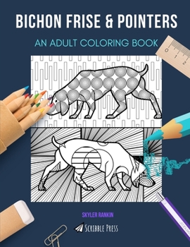 Paperback Bichon Frise & Pointers: AN ADULT COLORING BOOK: An Awesome Coloring Book For Adults Book