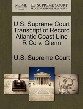 Paperback U.S. Supreme Court Transcript of Record Atlantic Coast Line R Co V. Glenn Book