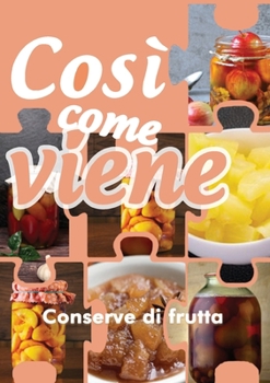 Paperback Così come viene. Conserve di frutta [Italian] Book