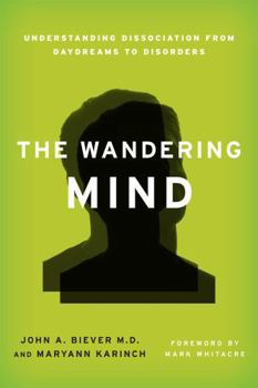 Hardcover The Wandering Mind: Understanding Dissociation from Daydreams to Disorders Book