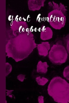 Ghost Hunting Logbook: Fill in the Blanks Notebook for Recording Paranormal Sightings