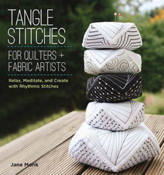 Paperback Tangle Stitches for Quilters and Fabric Artists: Relax, Meditate, and Create with Rhythmic Stitches Book