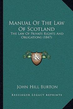Paperback Manual Of The Law Of Scotland: The Law Of Private Rights And Obligations (1847) Book